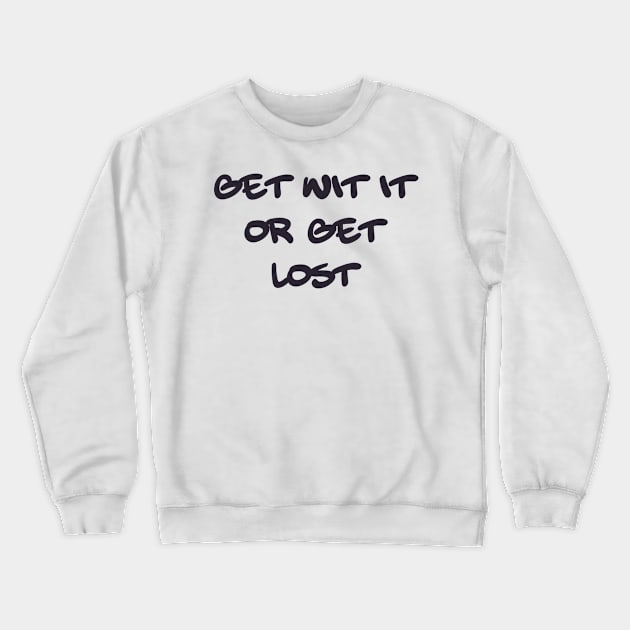 Get Wit It Crewneck Sweatshirt by keshanDSTR